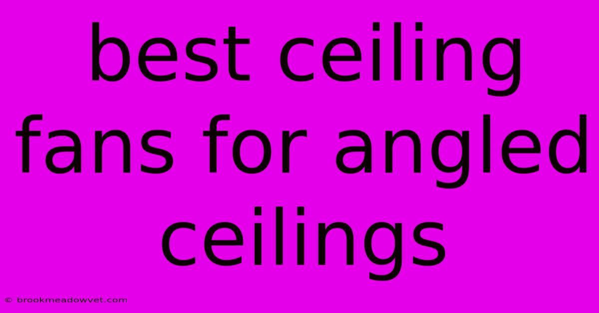 Best Ceiling Fans For Angled Ceilings