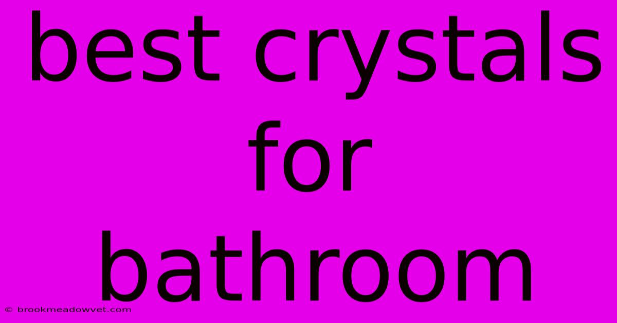 Best Crystals For Bathroom