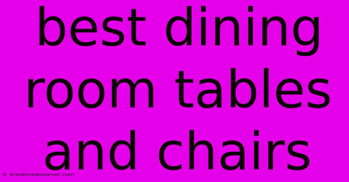 Best Dining Room Tables And Chairs