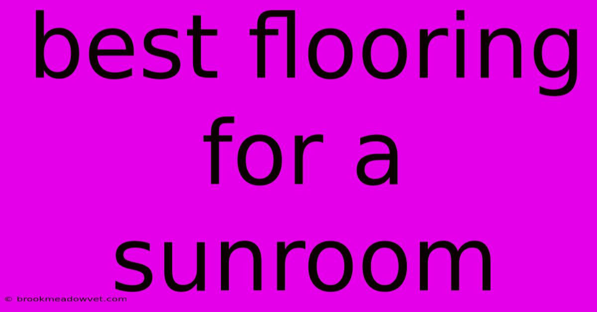 Best Flooring For A Sunroom