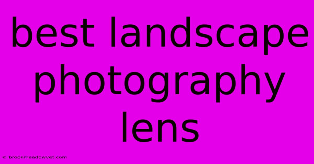 Best Landscape Photography Lens