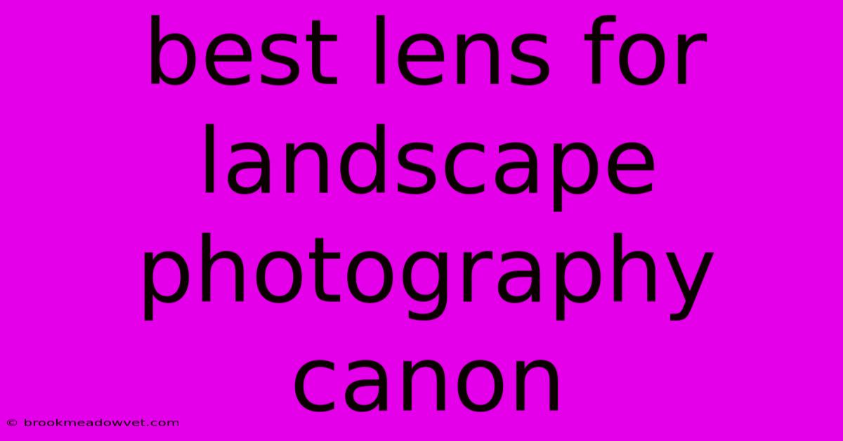 Best Lens For Landscape Photography Canon