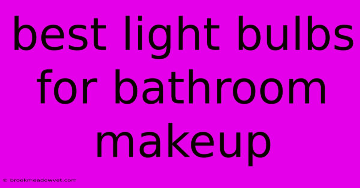 Best Light Bulbs For Bathroom Makeup