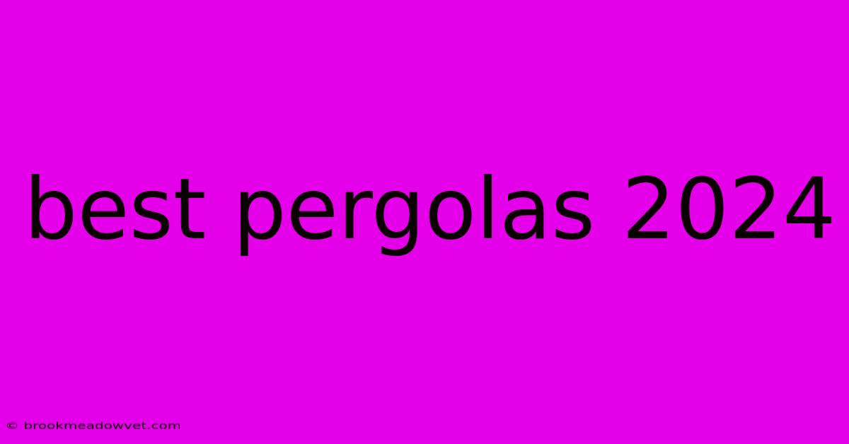 Best Pergolas 2024