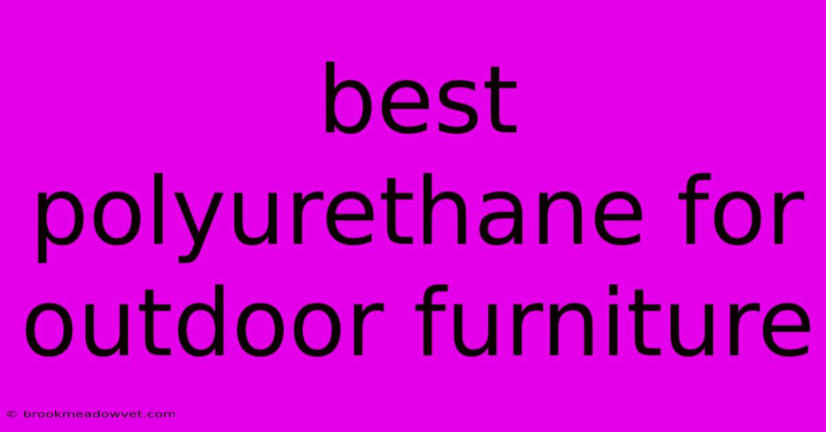 Best Polyurethane For Outdoor Furniture