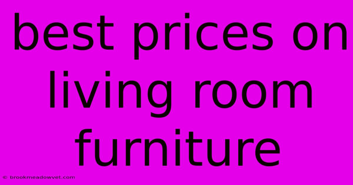 Best Prices On Living Room Furniture