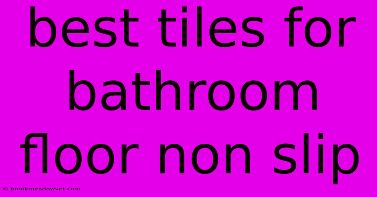 Best Tiles For Bathroom Floor Non Slip