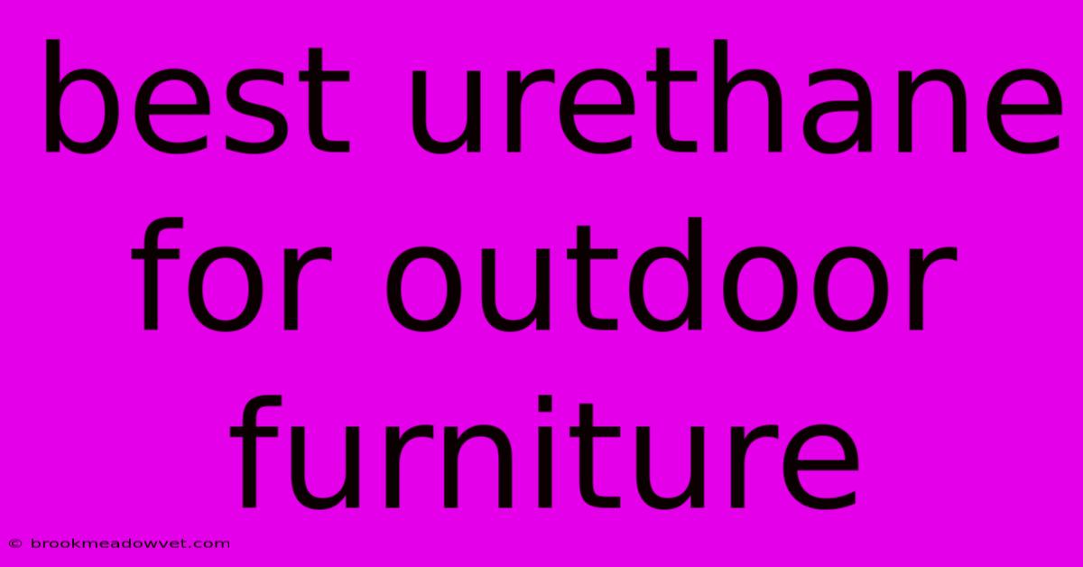 Best Urethane For Outdoor Furniture