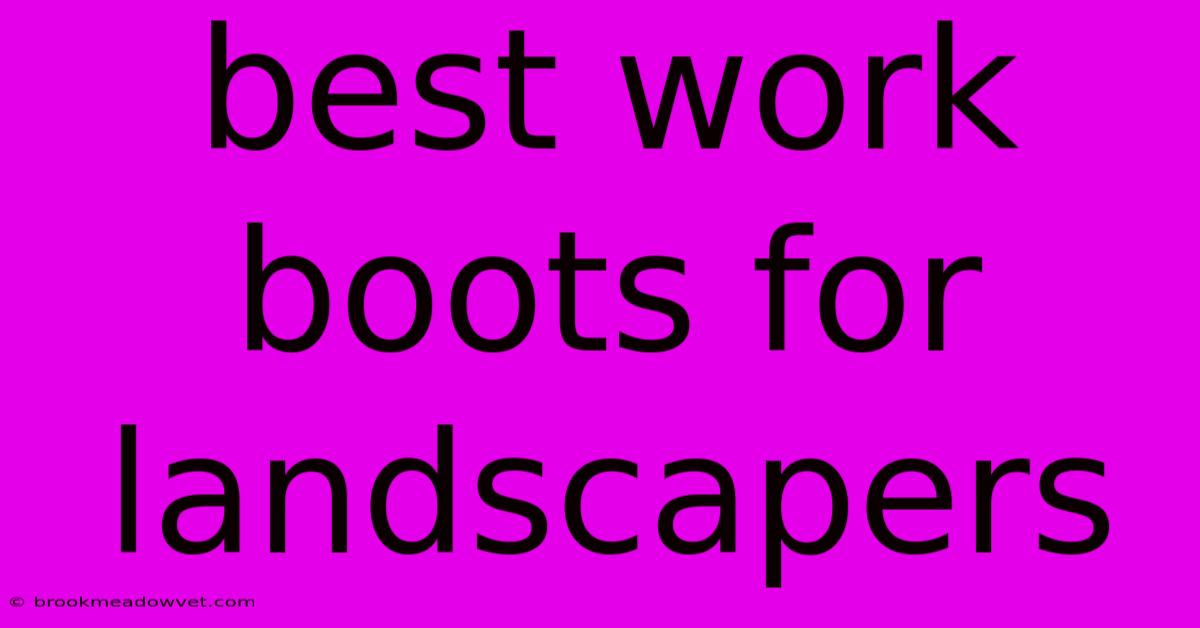 Best Work Boots For Landscapers