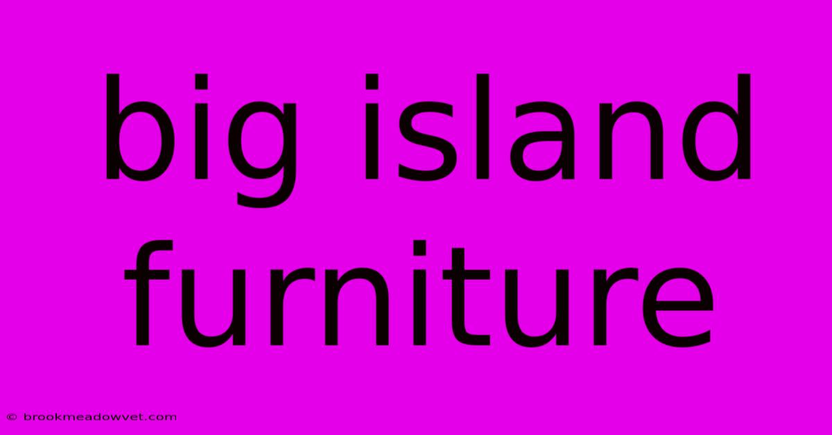 Big Island Furniture