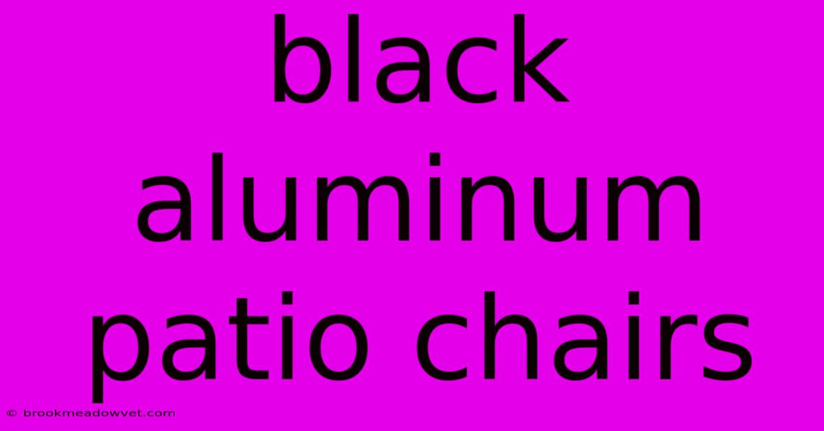 Black Aluminum Patio Chairs