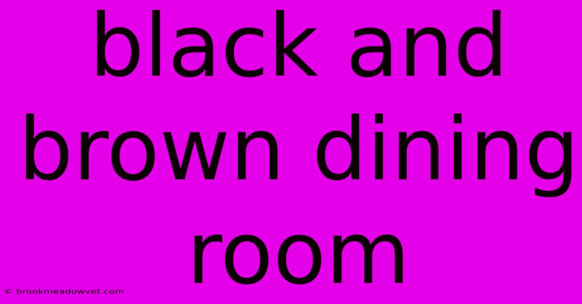 Black And Brown Dining Room