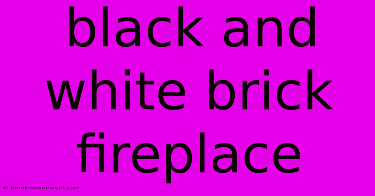 Black And White Brick Fireplace