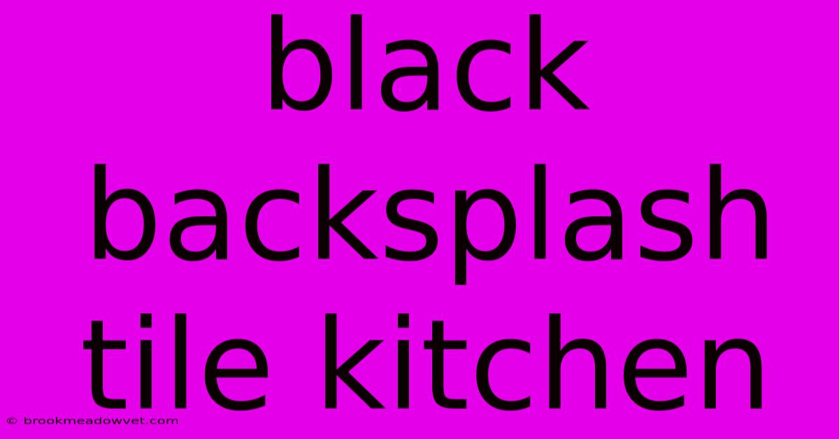 Black Backsplash Tile Kitchen