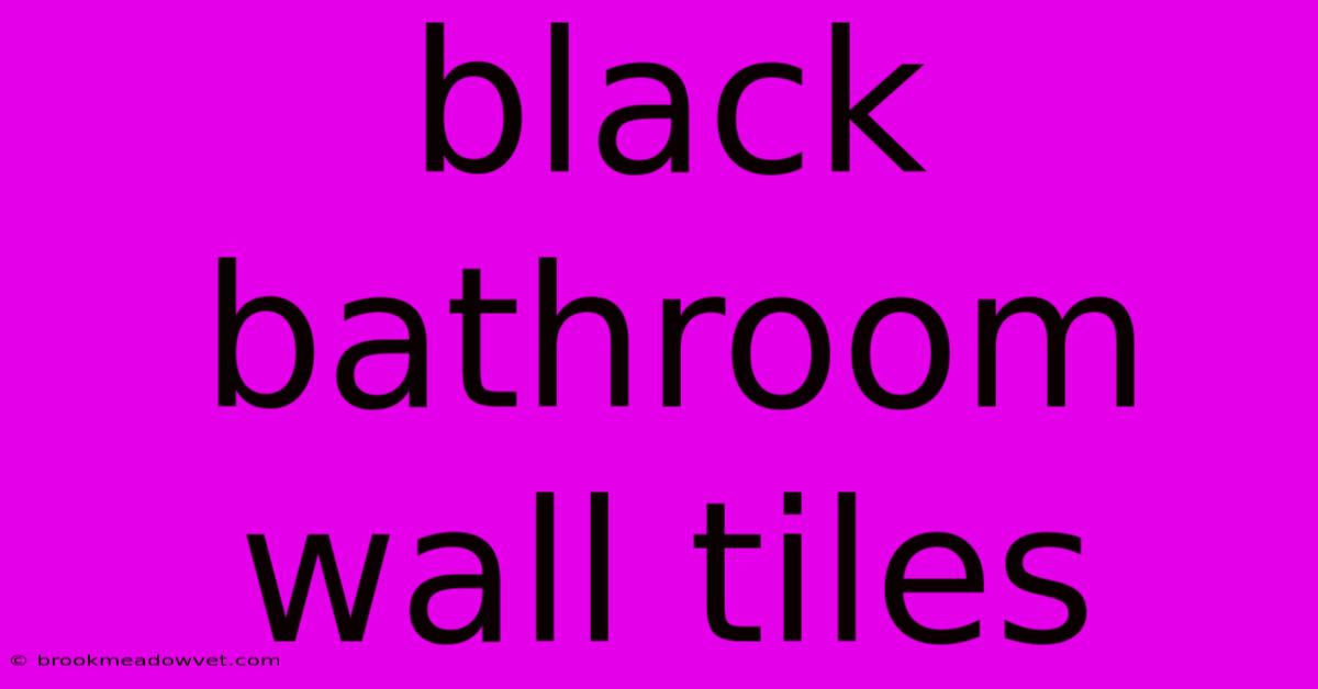 Black Bathroom Wall Tiles