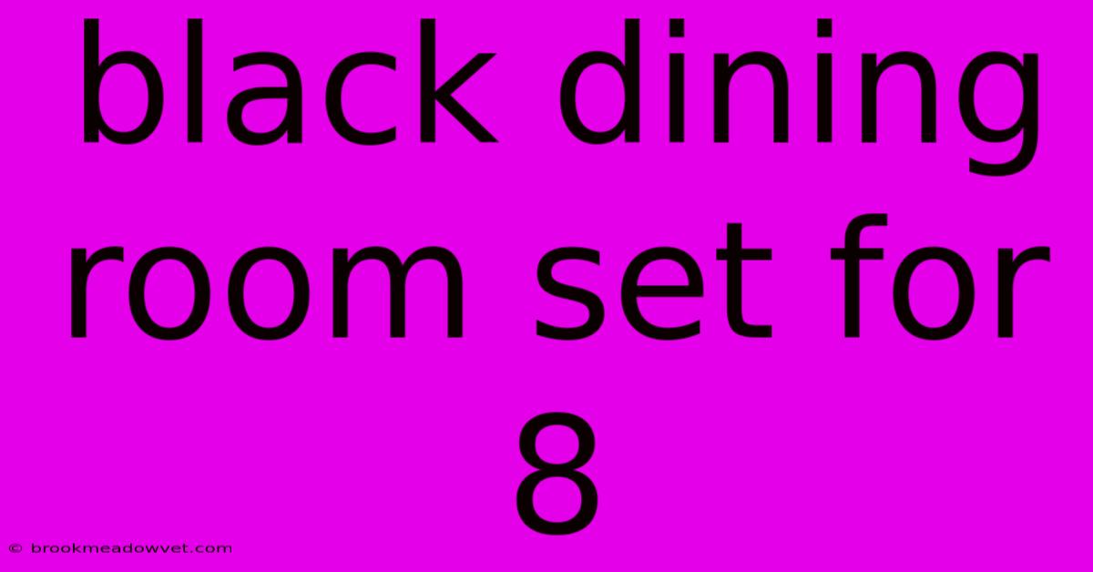 Black Dining Room Set For 8