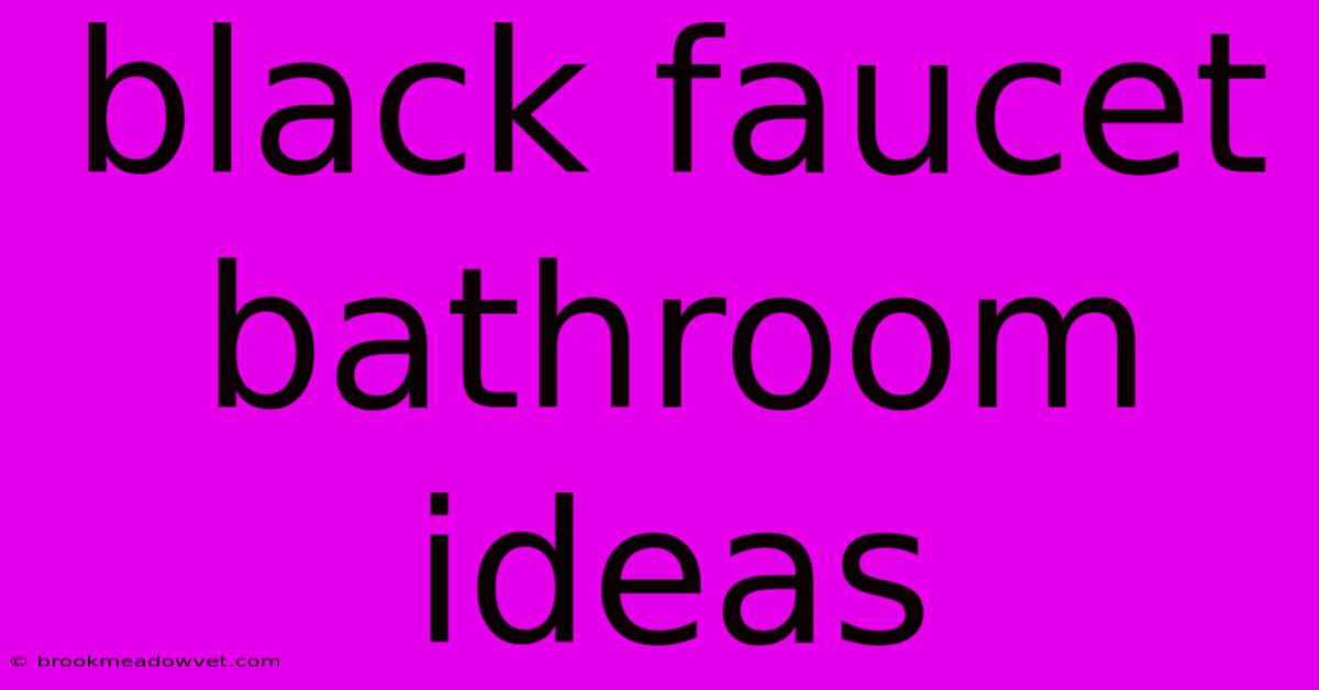 Black Faucet Bathroom Ideas