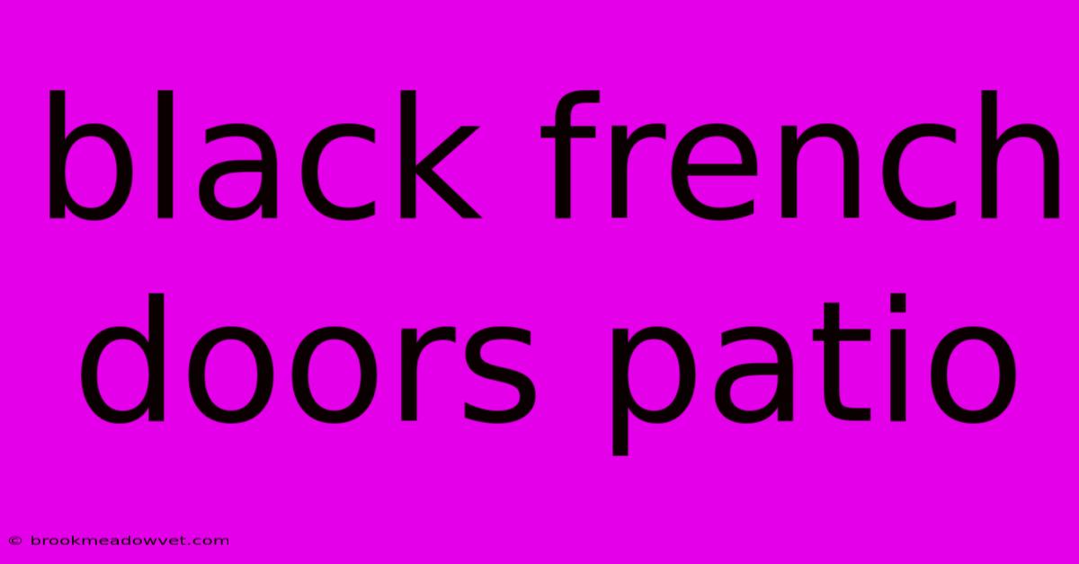 Black French Doors Patio