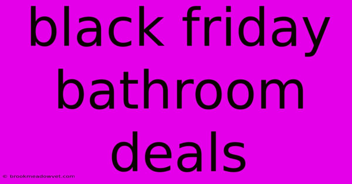 Black Friday Bathroom Deals