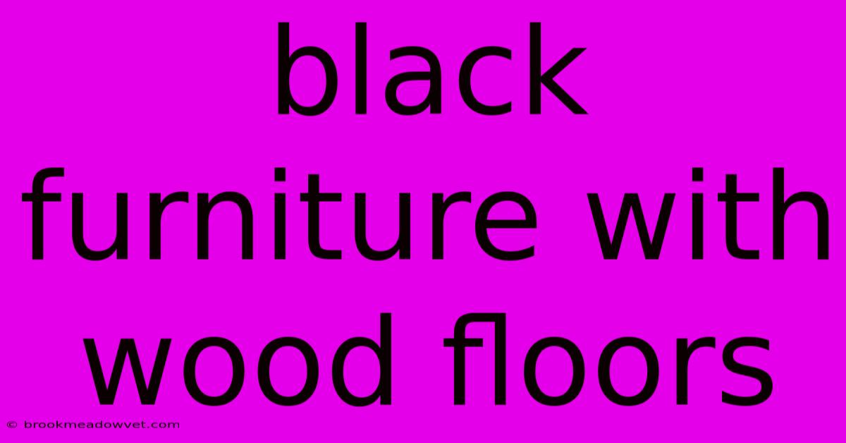 Black Furniture With Wood Floors