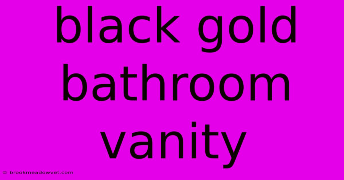 Black Gold Bathroom Vanity