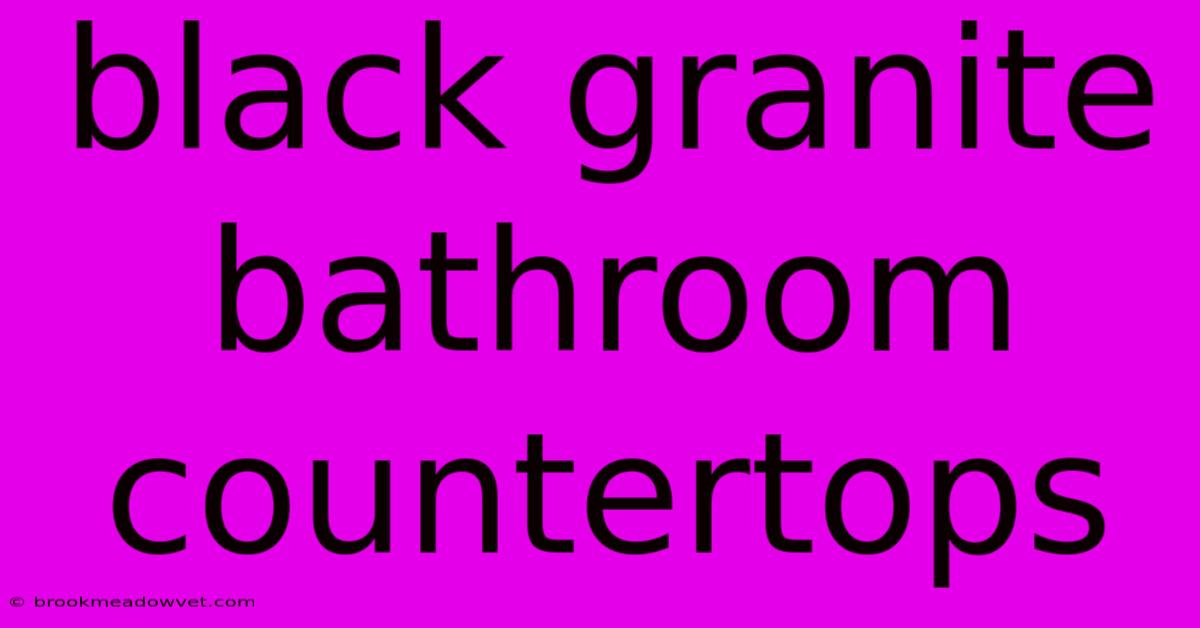 Black Granite Bathroom Countertops