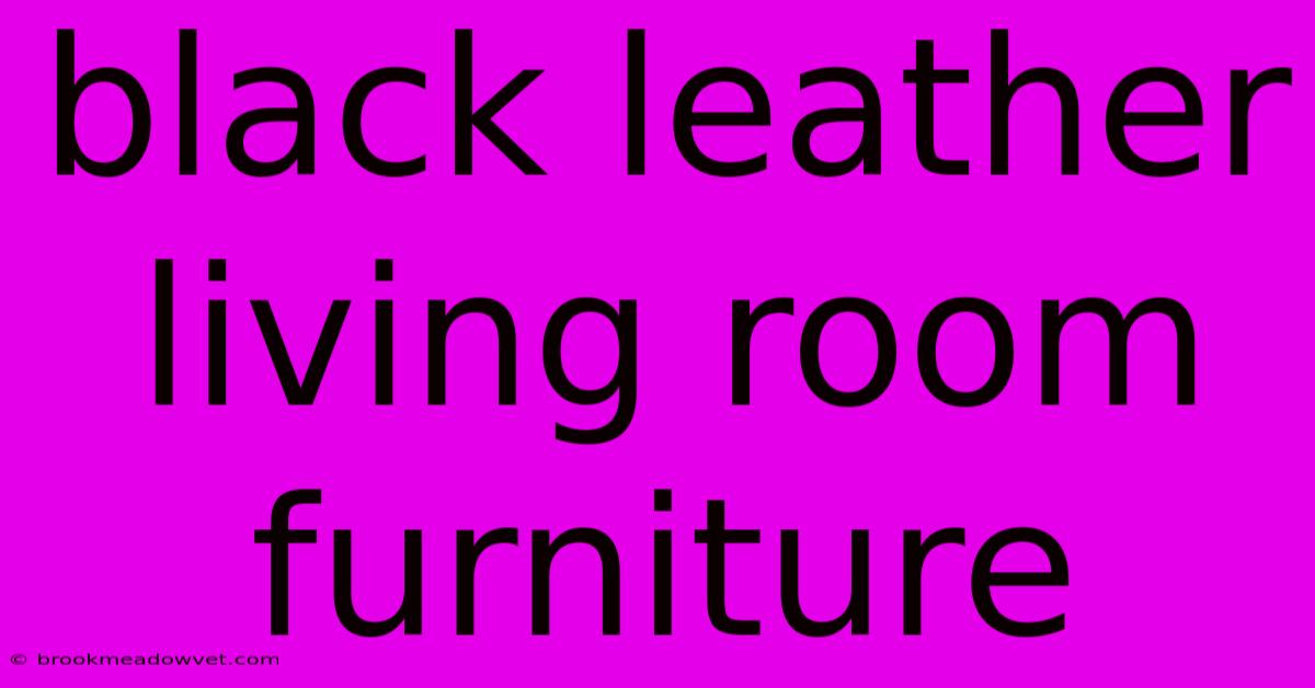 Black Leather Living Room Furniture