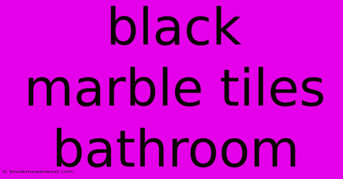 Black Marble Tiles Bathroom