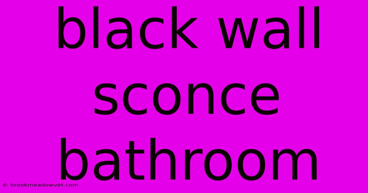 Black Wall Sconce Bathroom