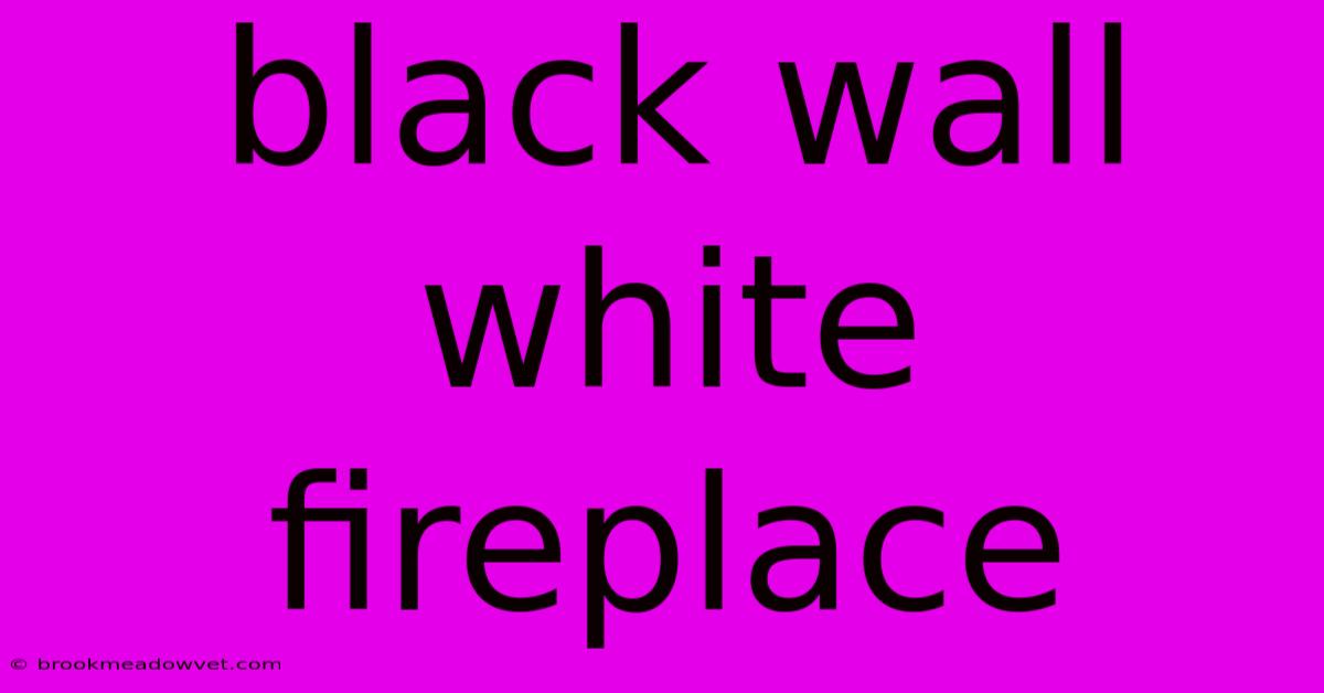 Black Wall White Fireplace