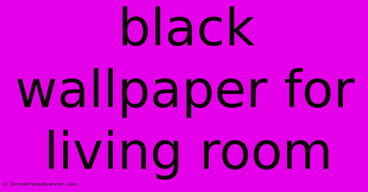 Black Wallpaper For Living Room