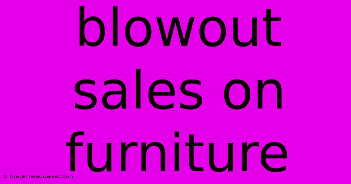 Blowout Sales On Furniture