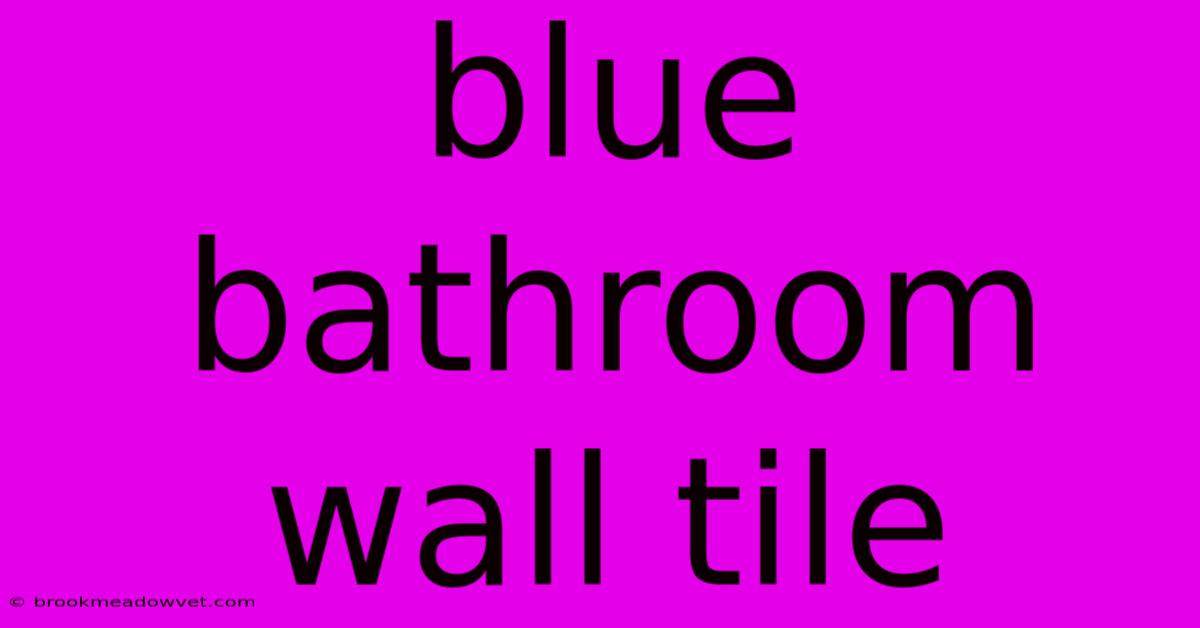 Blue Bathroom Wall Tile