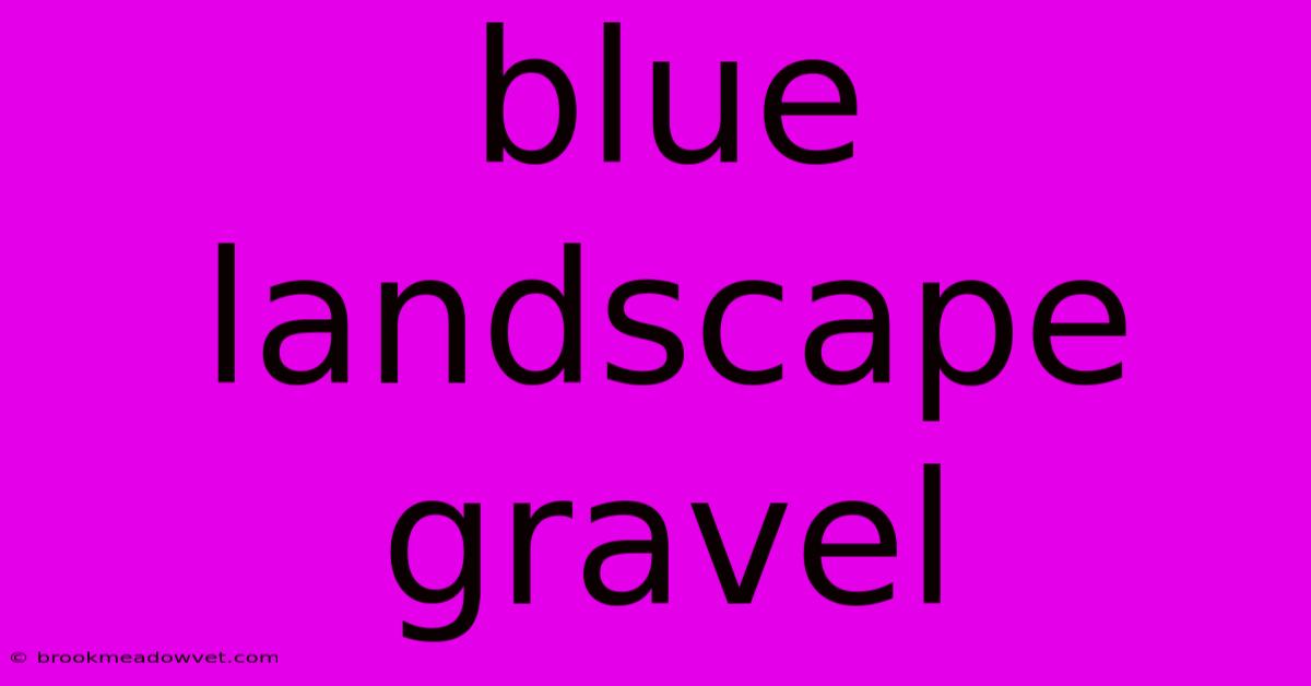 Blue Landscape Gravel