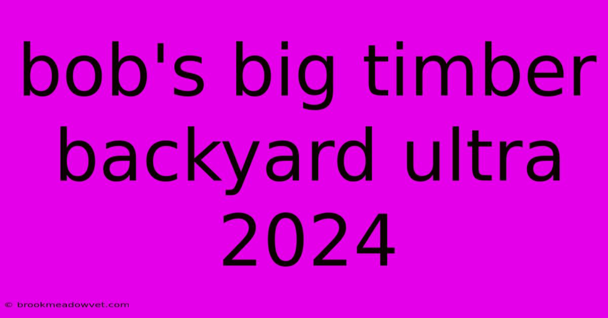 Bob's Big Timber Backyard Ultra 2024