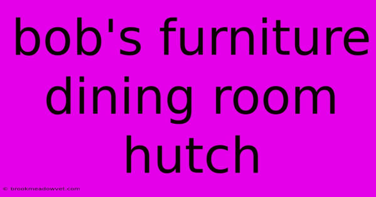 Bob's Furniture Dining Room Hutch