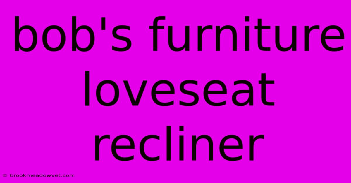 Bob's Furniture Loveseat Recliner