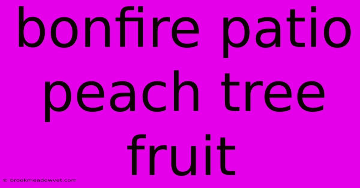 Bonfire Patio Peach Tree Fruit