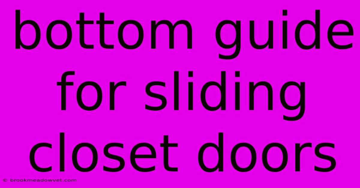 Bottom Guide For Sliding Closet Doors