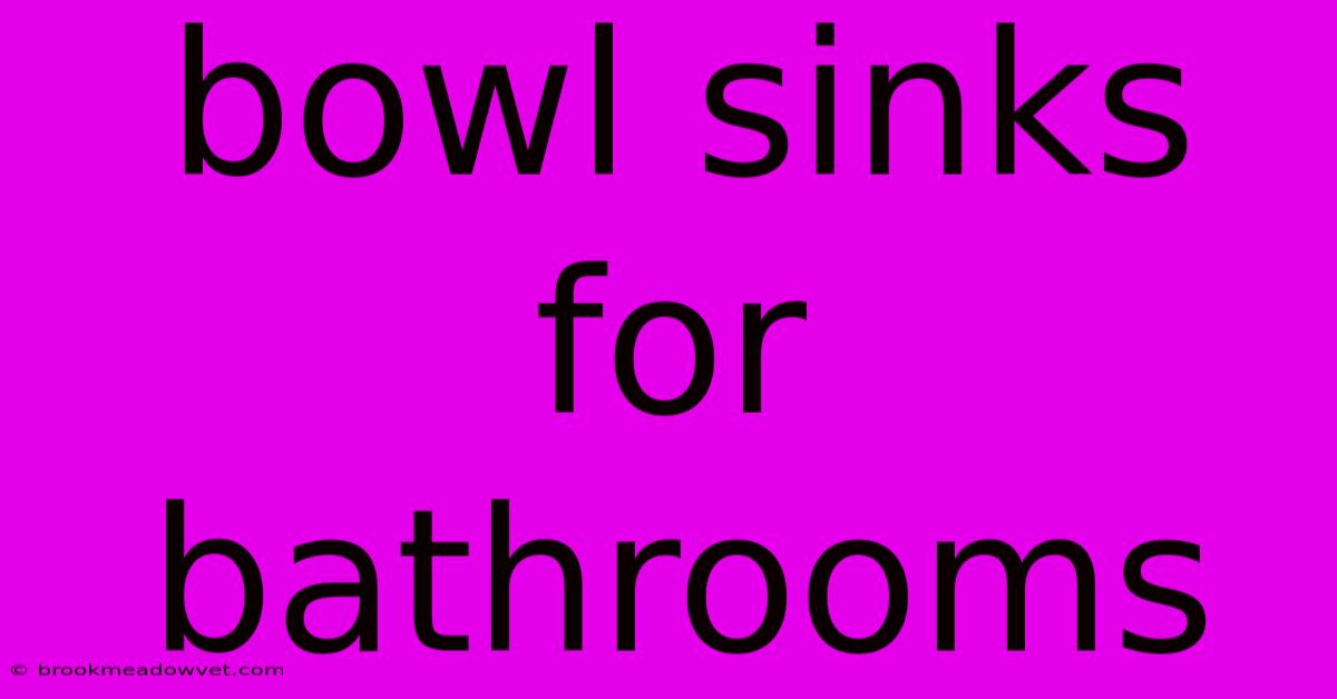 Bowl Sinks For Bathrooms