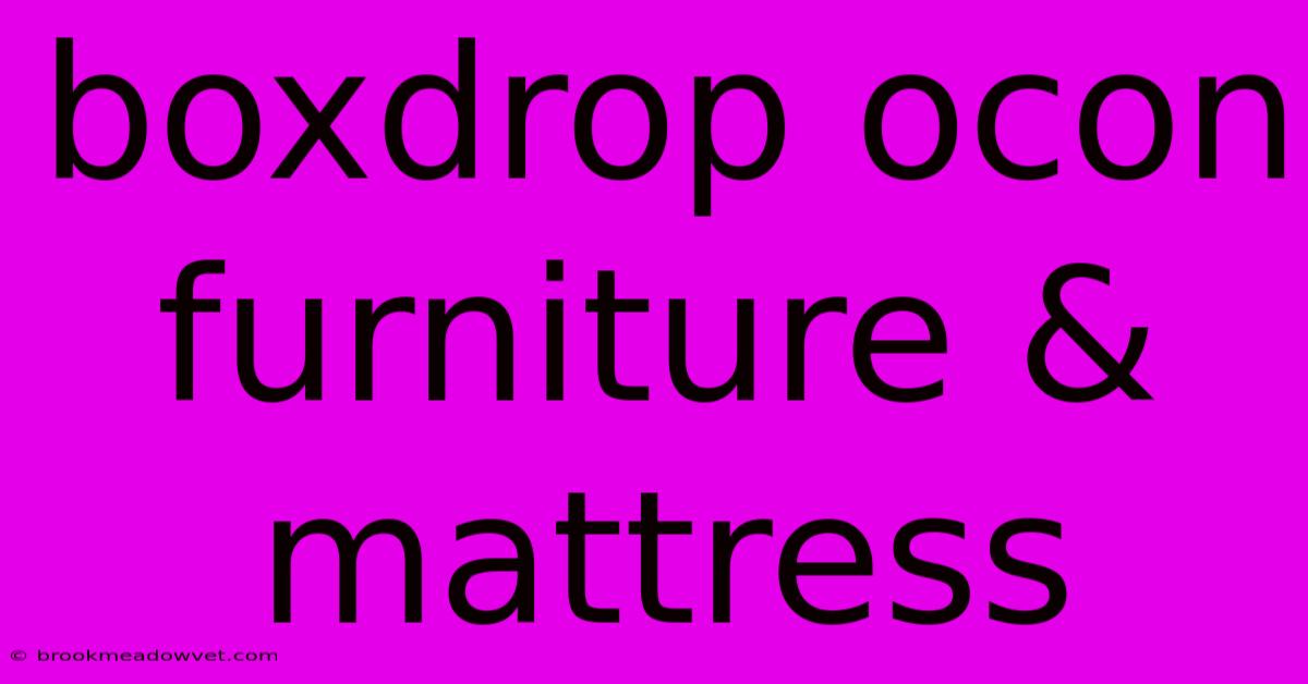 Boxdrop Ocon Furniture & Mattress