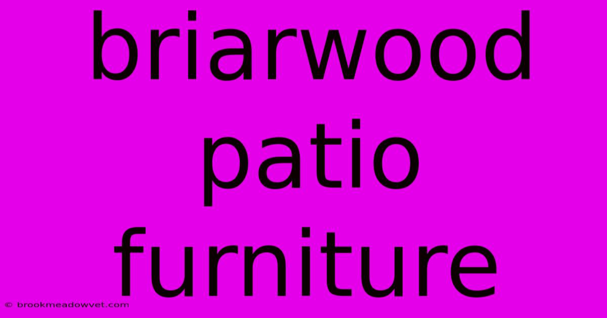 Briarwood Patio Furniture