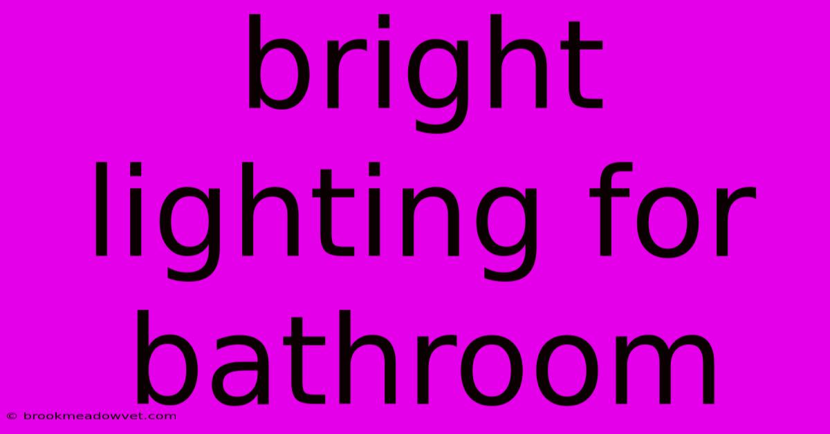 Bright Lighting For Bathroom