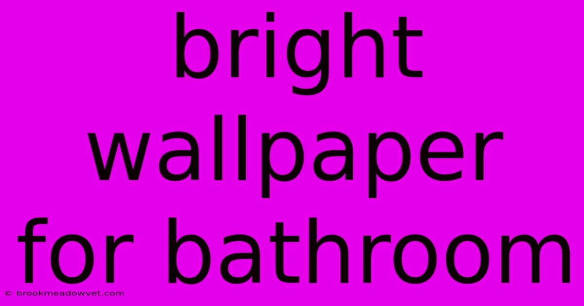 Bright Wallpaper For Bathroom