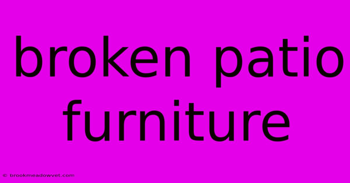 Broken Patio Furniture