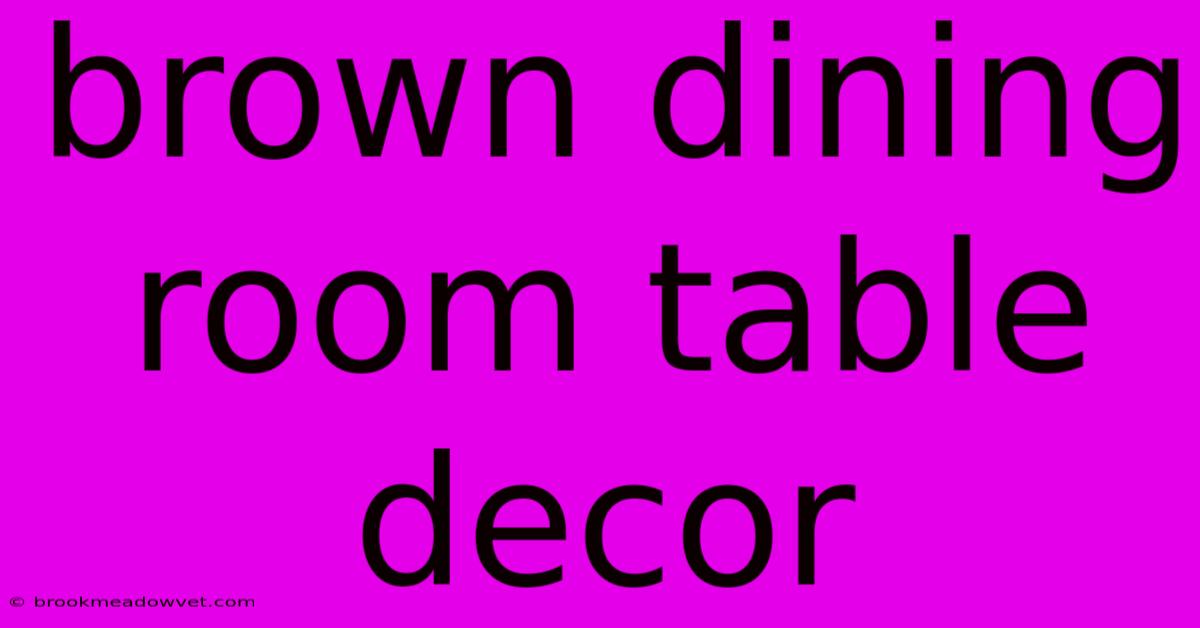 Brown Dining Room Table Decor