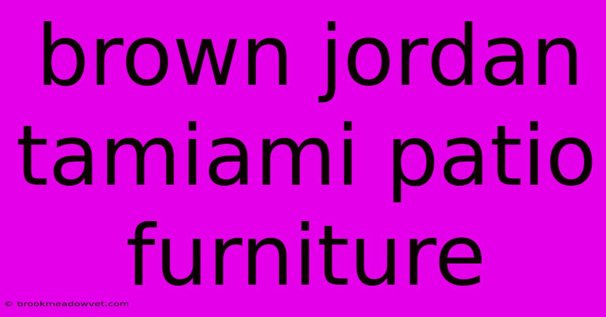 Brown Jordan Tamiami Patio Furniture