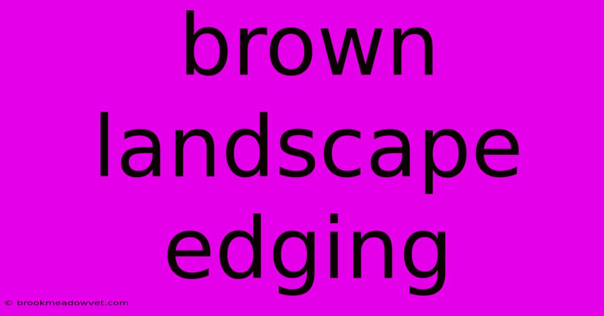 Brown Landscape Edging