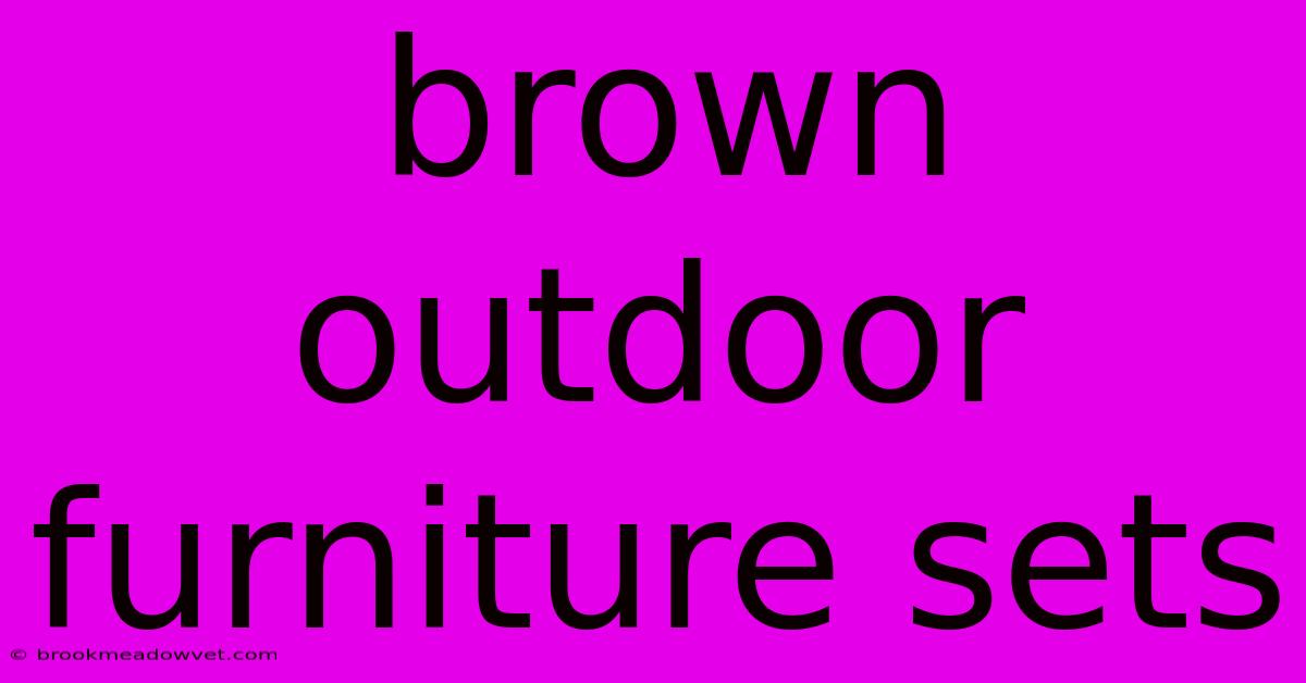 Brown Outdoor Furniture Sets