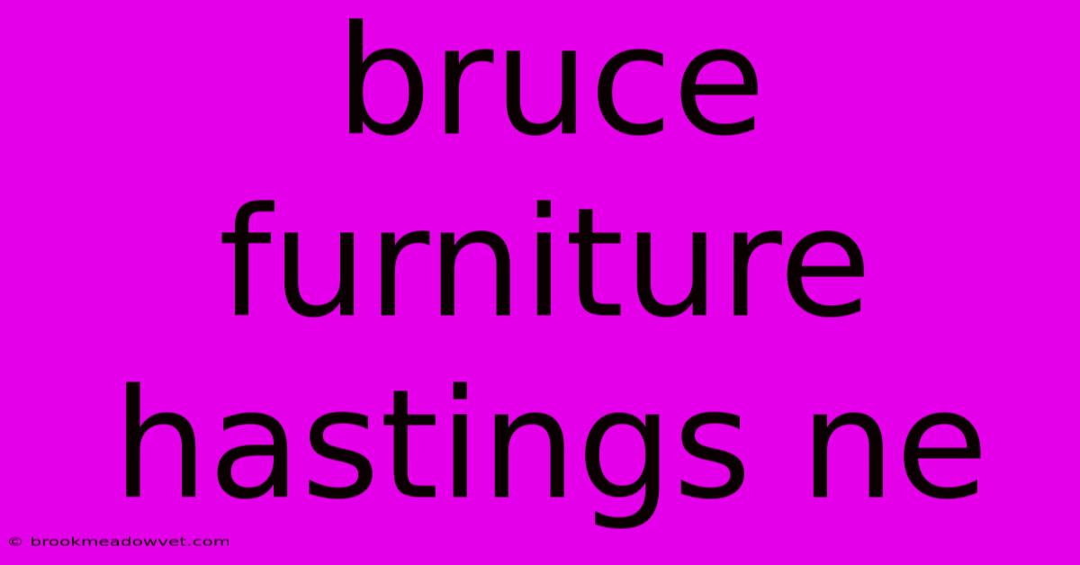 Bruce Furniture Hastings Ne